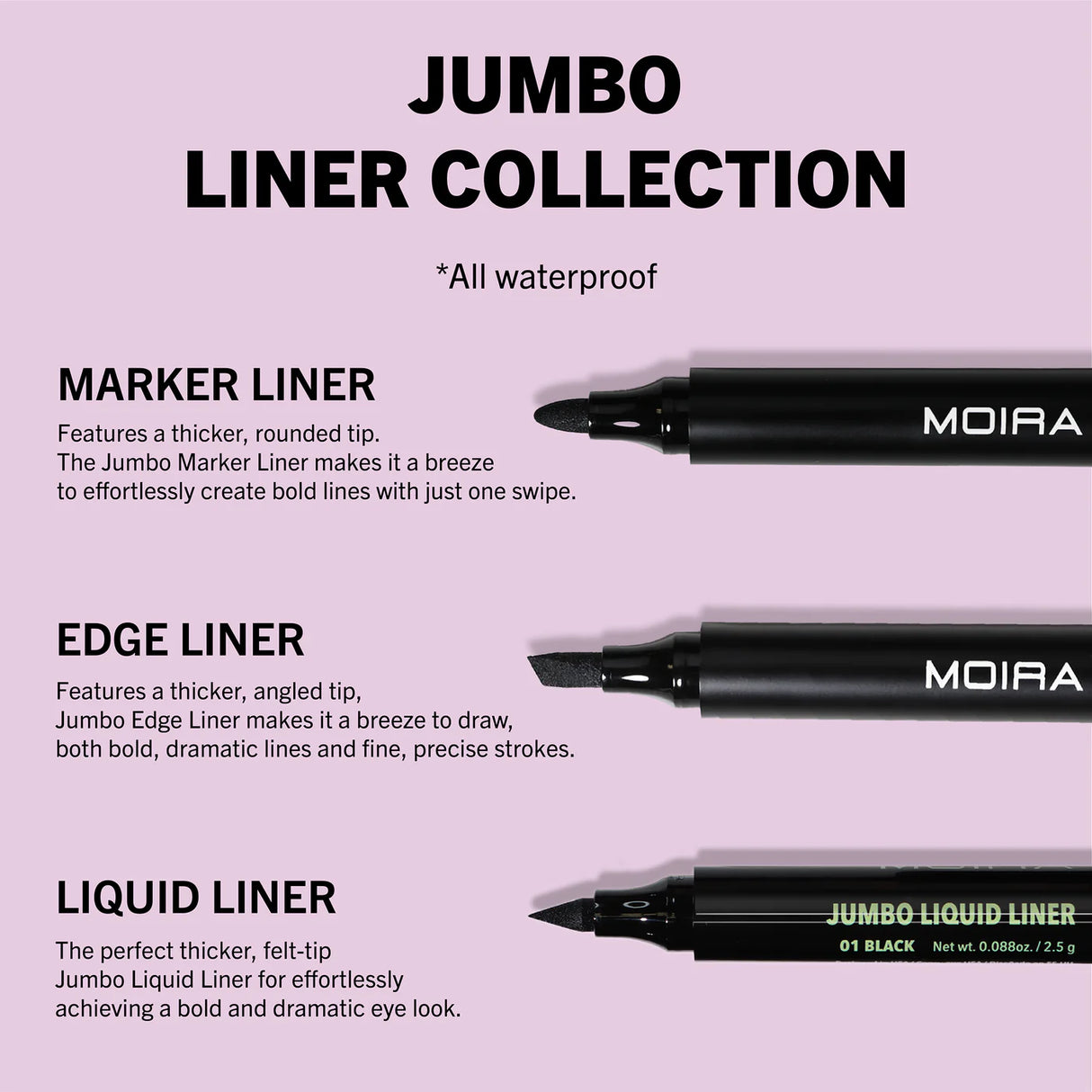 MOIRA- JUMBO EYELINER COLLECTION-